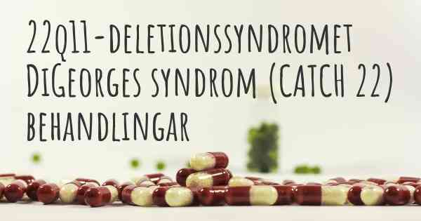 22q11-deletionssyndromet DiGeorges syndrom (CATCH 22) behandlingar
