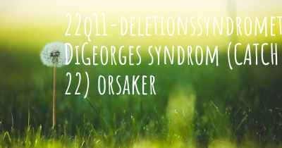 22q11-deletionssyndromet DiGeorges syndrom (CATCH 22) orsaker