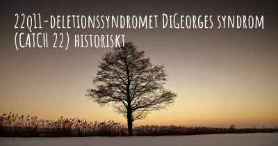 22q11-deletionssyndromet DiGeorges syndrom (CATCH 22) historiskt