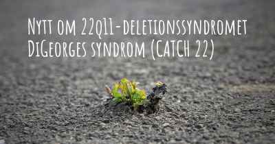 Nytt om 22q11-deletionssyndromet DiGeorges syndrom (CATCH 22)