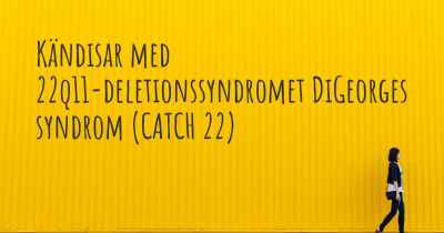 Kändisar med 22q11-deletionssyndromet DiGeorges syndrom (CATCH 22)