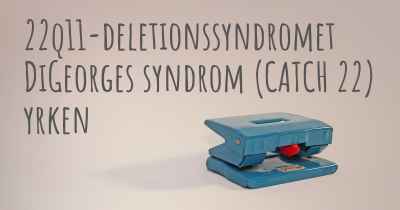 22q11-deletionssyndromet DiGeorges syndrom (CATCH 22) yrken