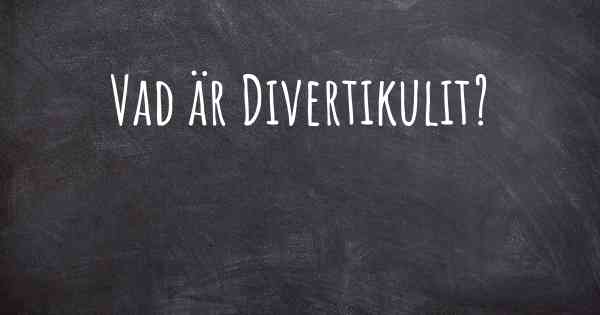 Vad är Divertikulit?