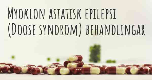 Myoklon astatisk epilepsi (Doose syndrom) behandlingar