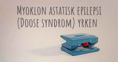 Myoklon astatisk epilepsi (Doose syndrom) yrken