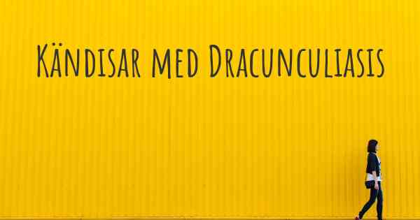 Kändisar med Dracunculiasis