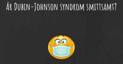 Är Dubin-Johnson syndrom smittsamt?