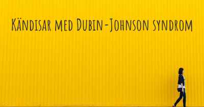 Kändisar med Dubin-Johnson syndrom