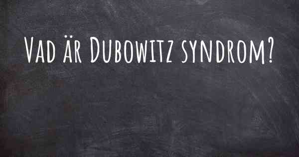 Vad är Dubowitz syndrom?