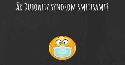 Är Dubowitz syndrom smittsamt?