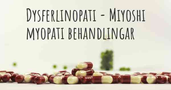 Dysferlinopati - Miyoshi myopati behandlingar