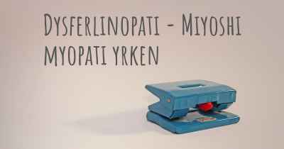 Dysferlinopati - Miyoshi myopati yrken