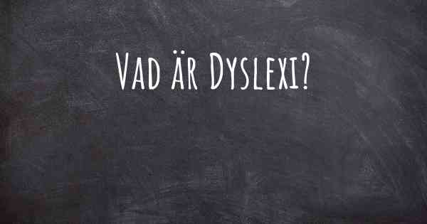 Vad är Dyslexi?