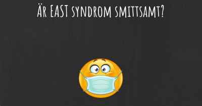Är EAST syndrom smittsamt?