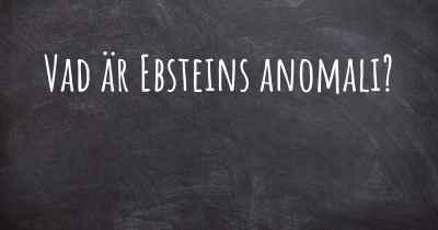 Vad är Ebsteins anomali?