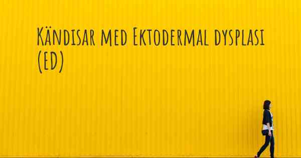 Kändisar med Ektodermal dysplasi (ED)