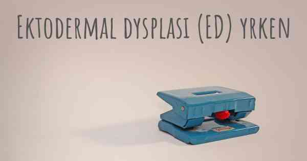 Ektodermal dysplasi (ED) yrken