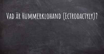 Vad är Hummerklohand (Ectrodactyly)?