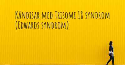 Kändisar med Trisomi 18 syndrom (Edwards syndrom)