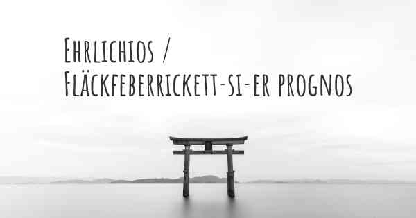 Ehrlichios / Fläckfeberrickett­si­er prognos