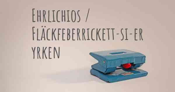 Ehrlichios / Fläckfeberrickett­si­er yrken