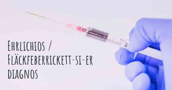 Ehrlichios / Fläckfeberrickett­si­er diagnos