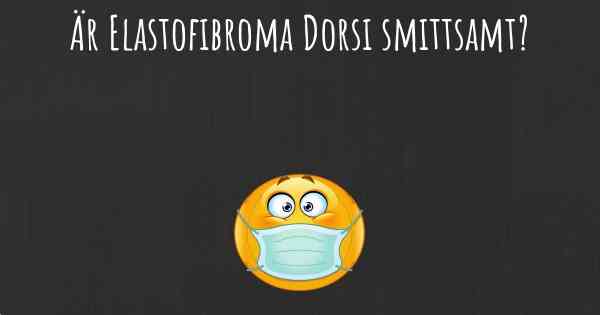 Är Elastofibroma Dorsi smittsamt?