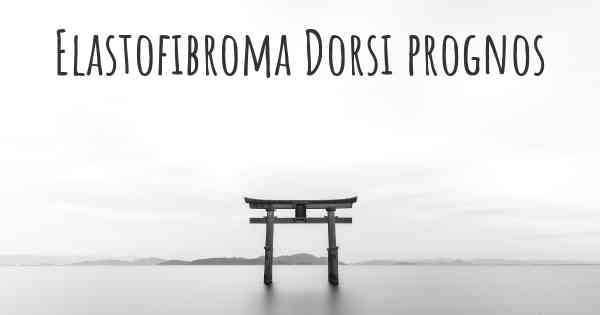 Elastofibroma Dorsi prognos