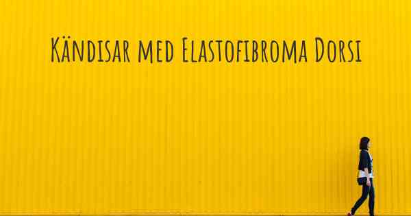 Kändisar med Elastofibroma Dorsi