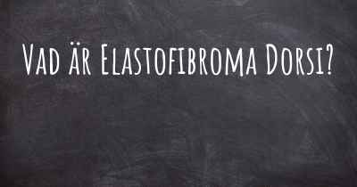 Vad är Elastofibroma Dorsi?