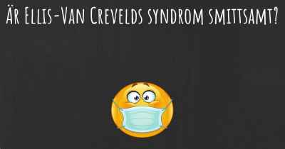 Är Ellis-Van Crevelds syndrom smittsamt?