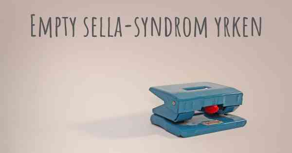 Empty sella-syndrom yrken