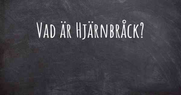 Vad är Hjärnbråck?