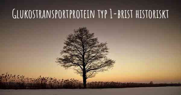 Glukostransportprotein typ 1-brist historiskt