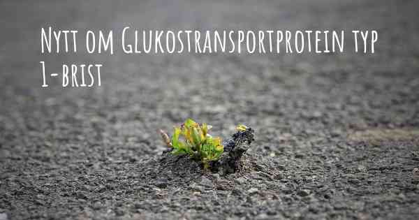 Nytt om Glukostransportprotein typ 1-brist