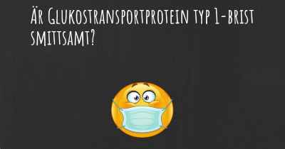 Är Glukostransportprotein typ 1-brist smittsamt?