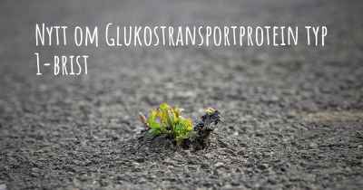 Nytt om Glukostransportprotein typ 1-brist