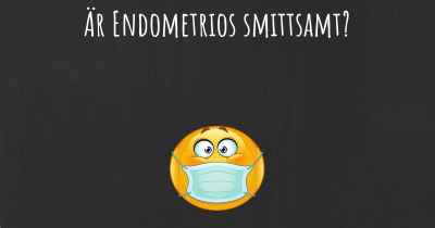 Är Endometrios smittsamt?