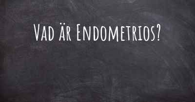 Vad är Endometrios?