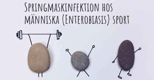 Springmaskinfektion hos människa (Enterobiasis) sport