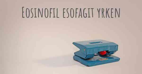 Eosinofil esofagit yrken