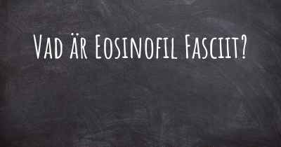 Vad är Eosinofil Fasciit?
