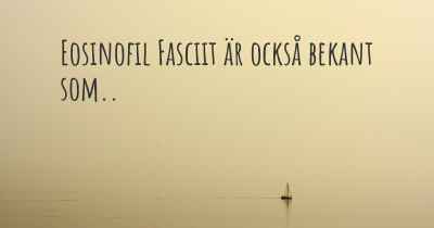 Eosinofil Fasciit är också bekant som..