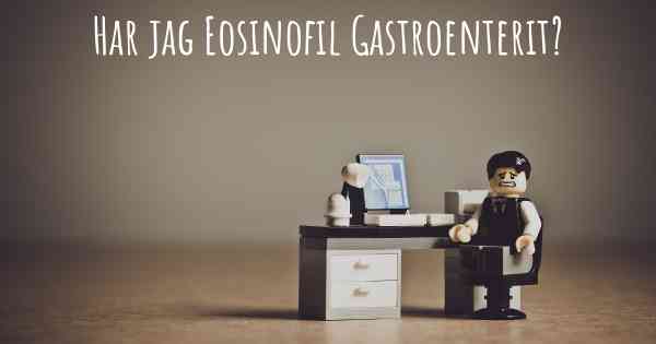 Har jag Eosinofil Gastroenterit?