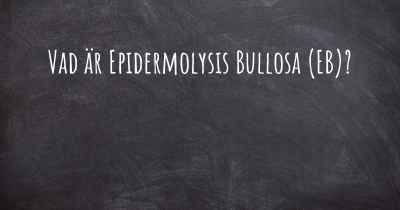 Vad är Epidermolysis Bullosa (EB)?