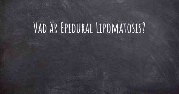 Vad är Epidural Lipomatosis?