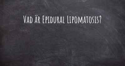 Vad är Epidural Lipomatosis?