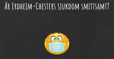 Är Erdheim-Chesters sjukdom smittsamt?