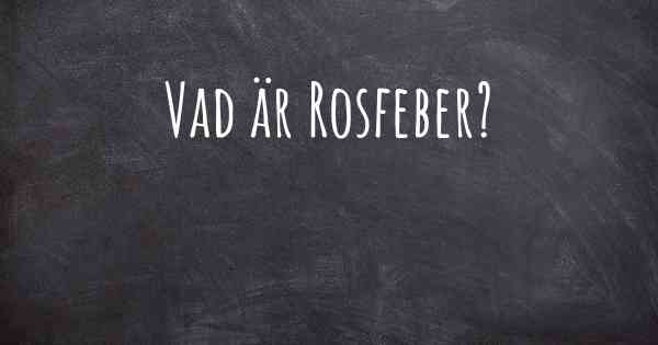 Vad är Rosfeber?