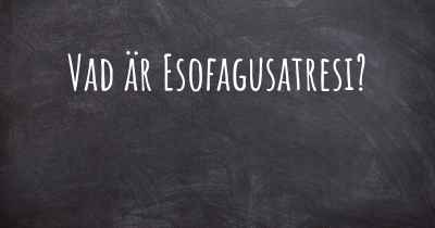 Vad är Esofagusatresi?
